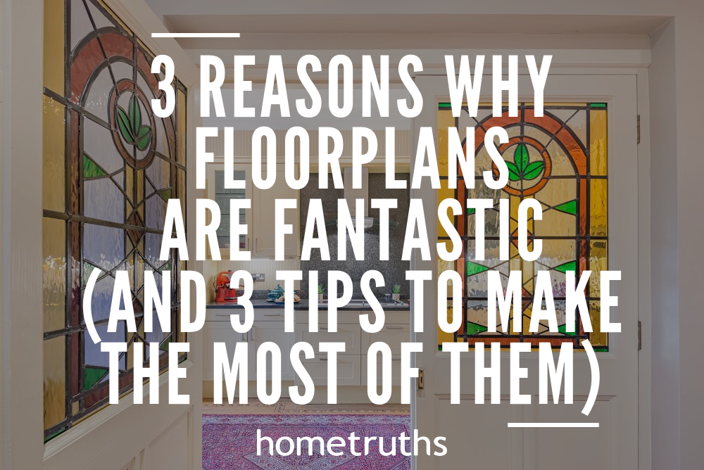 3 Reasons why floorplans are fantastic (and 3 tips to make the most of them) 

